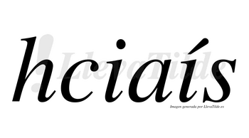 Hciaís  lleva tilde con vocal tónica en la segunda «i»