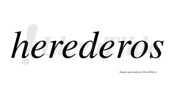 Herederos  no lleva tilde con vocal tónica en la tercera «e»