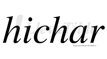Hichar  no lleva tilde con vocal tónica en la «a»