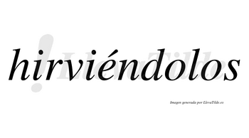 Hirviéndolos lleva tilde con vocal tónica en la «e»