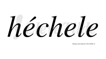 Héchele  lleva tilde con vocal tónica en la primera «e»