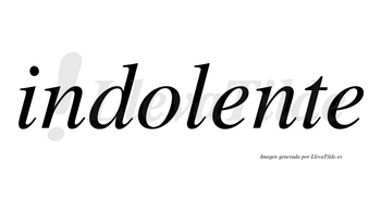 Indolente no lleva tilde con vocal tónica en la primera «e»