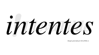 Intentes  no lleva tilde con vocal tónica en la primera «e»