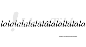 Lalalalalalalálalallalala  lleva tilde con vocal tónica en la séptima «a»