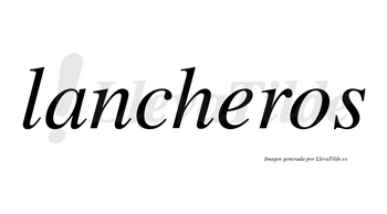 Lancheros no lleva tilde con vocal tónica en la «e»