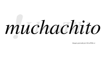 Muchachito  no lleva tilde con vocal tónica en la «i»