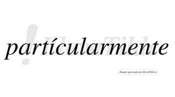 Partícularmente lleva tilde con vocal tónica en la «i»
