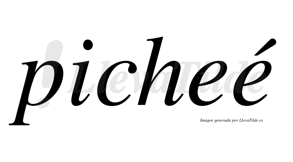 Picheé  lleva tilde con vocal tónica en la segunda "e"