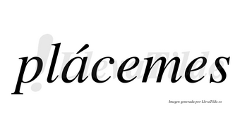 Plácemes lleva tilde con vocal tónica en la «a»