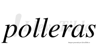 Polleras  no lleva tilde con vocal tónica en la «e»