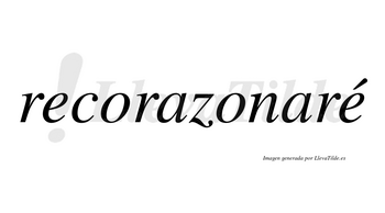 Recorazonaré  lleva tilde con vocal tónica en la segunda «e»