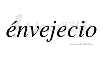 Énvejecio  lleva tilde con vocal tónica en la primera «e»