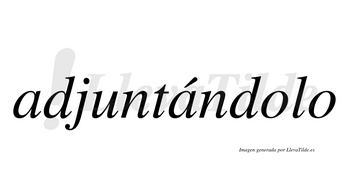 Adjuntándolo  lleva tilde con vocal tónica en la segunda «a»