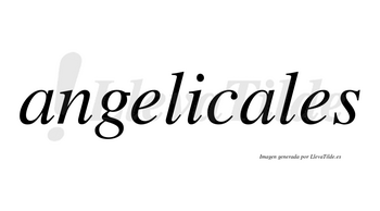 Angelicales no lleva tilde con vocal tónica en la segunda «a»