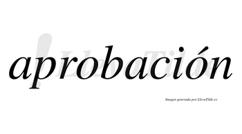 Aprobación  lleva tilde con vocal tónica en la segunda «o»