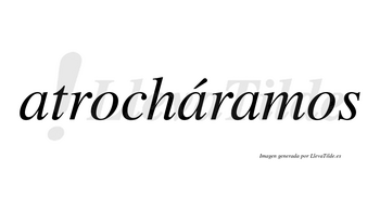 Atrocháramos  lleva tilde con vocal tónica en la segunda «a»
