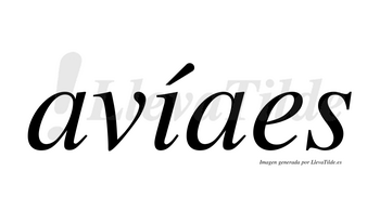 Avíaes  lleva tilde con vocal tónica en la «i»
