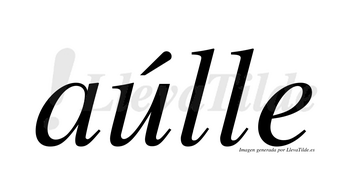 Aúlle  lleva tilde con vocal tónica en la «u»