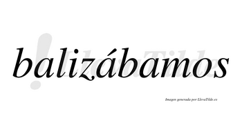 Balizábamos  lleva tilde con vocal tónica en la segunda «a»