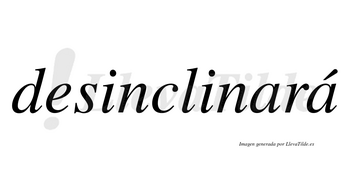 Desinclinará  lleva tilde con vocal tónica en la segunda «a»