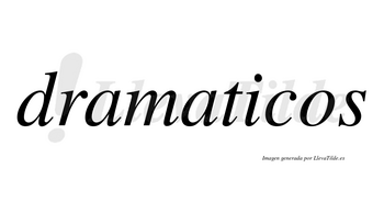Dramaticos no lleva tilde con vocal tónica en la «i»