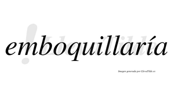 Emboquillaría  lleva tilde con vocal tónica en la segunda «i»