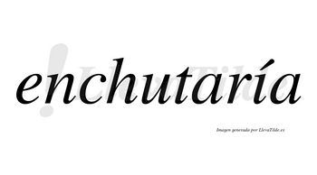Enchutaría  lleva tilde con vocal tónica en la «i»