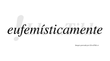 Eufemísticamente lleva tilde con vocal tónica en la primera «i»