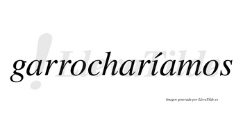 Garrocharíamos  lleva tilde con vocal tónica en la «i»