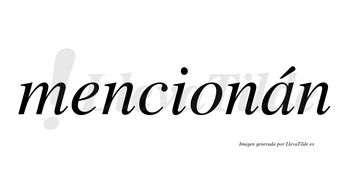Mencionán lleva tilde con vocal tónica en la «a»