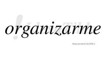 Organizarme  no lleva tilde con vocal tónica en la segunda «a»