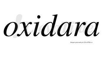 Oxidara  no lleva tilde con vocal tónica en la primera «a»