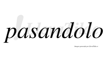 Pasandolo  no lleva tilde con vocal tónica en la primera «o»