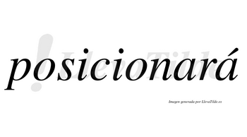 Posicionará  lleva tilde con vocal tónica en la segunda «a»