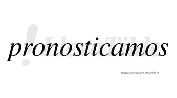 Pronosticamos no lleva tilde con vocal tónica en la «a»