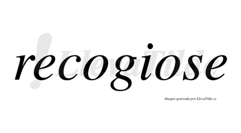 Recogiose  no lleva tilde con vocal tónica en la segunda «o»
