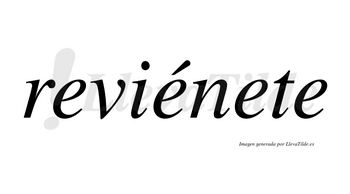 Reviénete  lleva tilde con vocal tónica en la segunda «e»