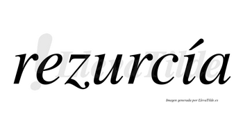 Rezurcía  lleva tilde con vocal tónica en la «i»