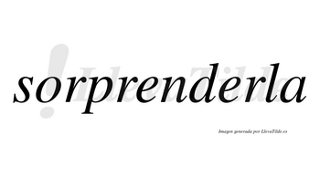 Sorprenderla no lleva tilde con vocal tónica en la segunda «e»