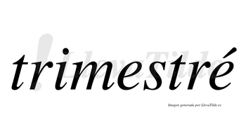Trimestré  lleva tilde con vocal tónica en la segunda «e»