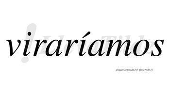 Viraríamos  lleva tilde con vocal tónica en la segunda «i»