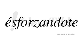 Ésforzandote lleva tilde con vocal tónica en la primera «e»