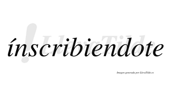 Ínscribiendote  lleva tilde con vocal tónica en la primera «i»