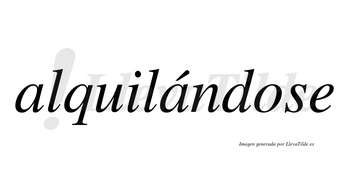 Alquilándose  lleva tilde con vocal tónica en la segunda «a»