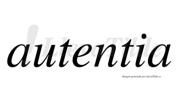 Autentia no lleva tilde con vocal tónica en la «e»
