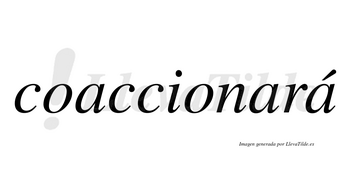 Coaccionará  lleva tilde con vocal tónica en la tercera «a»