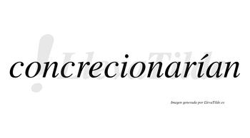 Concrecionarían  lleva tilde con vocal tónica en la segunda «i»