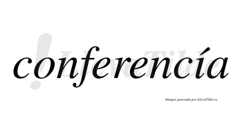 Conferencía lleva tilde con vocal tónica en la «i»