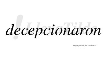 Decepcionaron  no lleva tilde con vocal tónica en la «a»