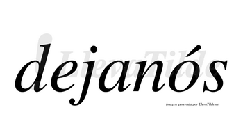 Dejanós  lleva tilde con vocal tónica en la «o»